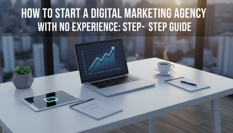 How to Start a Digital Marketing Agency with No Experience: Step-by-Step Guide