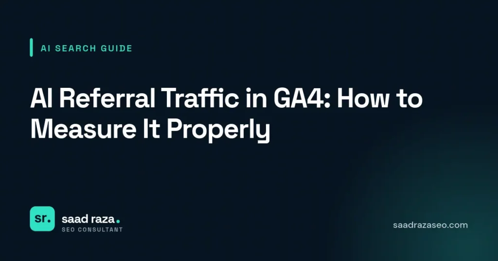 Cover graphic for the AI search guide "AI Referral Traffic in GA4: How to Measure It Properly" by Saad Raza SEO