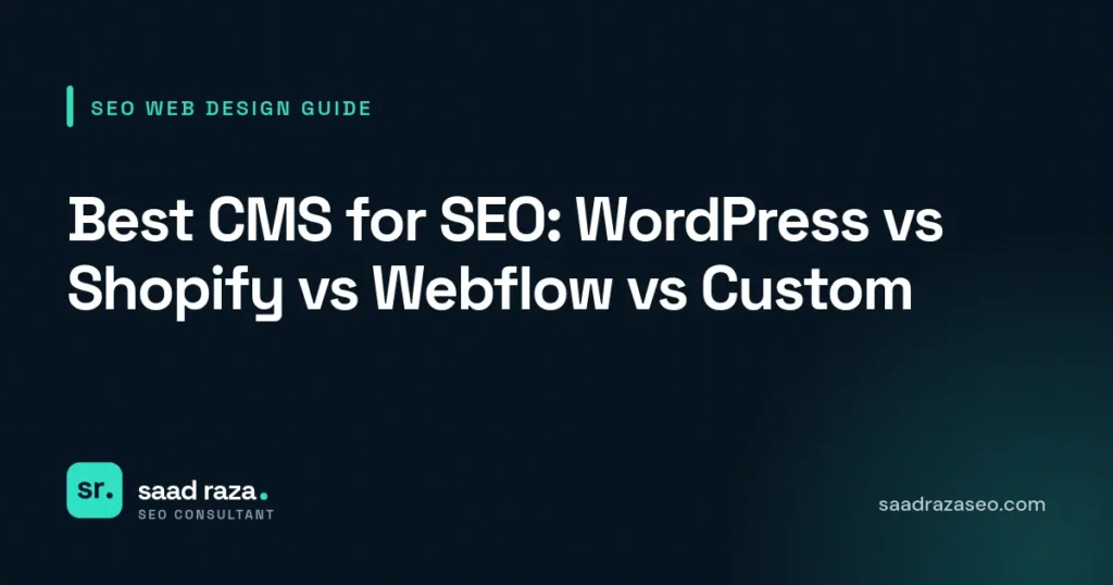 Cover graphic for the SEO web design guide "Best CMS for SEO: WordPress vs Shopify vs Webflow vs Custom" by Saad Raza SEO