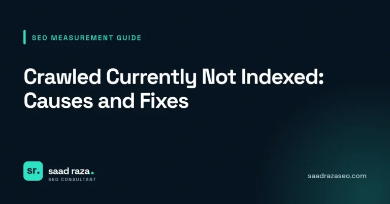 Cover graphic for the SEO measurement guide "Crawled Currently Not Indexed: Causes and Fixes" by Saad Raza SEO