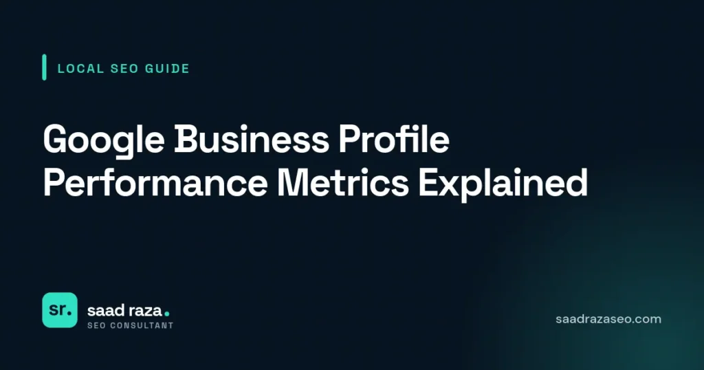 Cover graphic for the local SEO guide "Google Business Profile Performance Metrics Explained" by Saad Raza SEO
