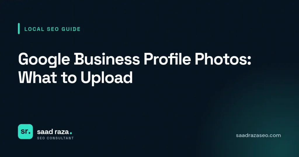 Cover graphic for the local SEO guide "Google Business Profile Photos: What to Upload" by Saad Raza SEO