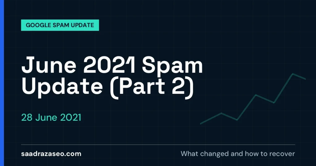 Google June 2021 Spam Update (Part 2), 28 June 2021: what changed and how to recover
