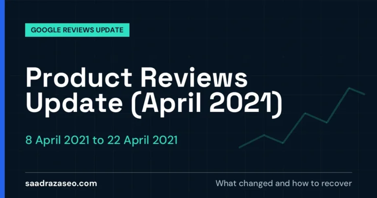 Google Product Reviews Update (April 2021), 8 April 2021 to 22 April 2021: what changed and how to recover