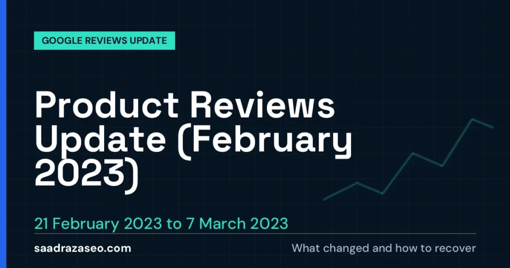 Google Product Reviews Update (February 2023), 21 February 2023 to 7 March 2023: what changed and how to recover
