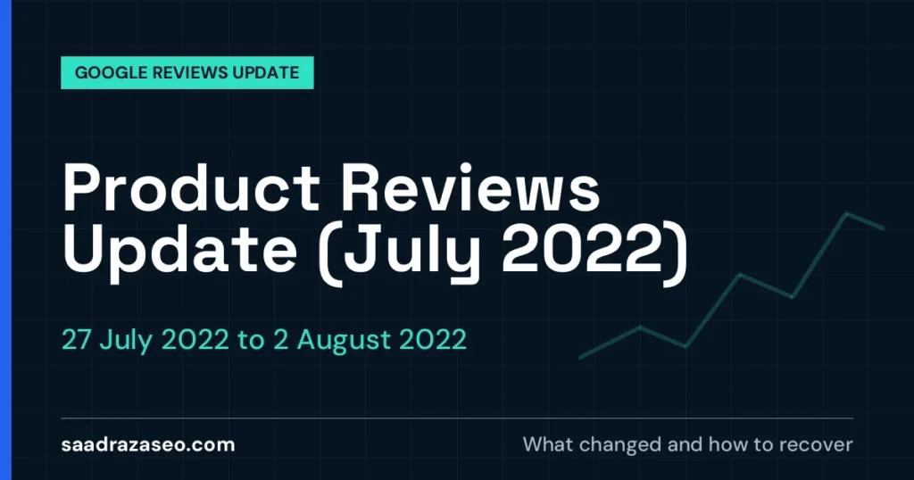 Google Product Reviews Update (July 2022), 27 July 2022 to 2 August 2022: what changed and how to recover