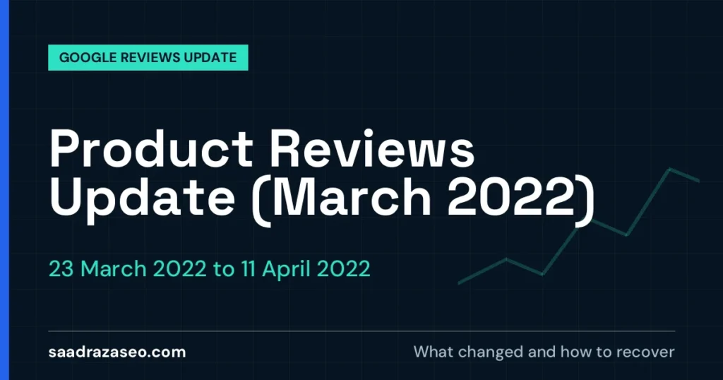 Google Product Reviews Update (March 2022), 23 March 2022 to 11 April 2022: what changed and how to recover