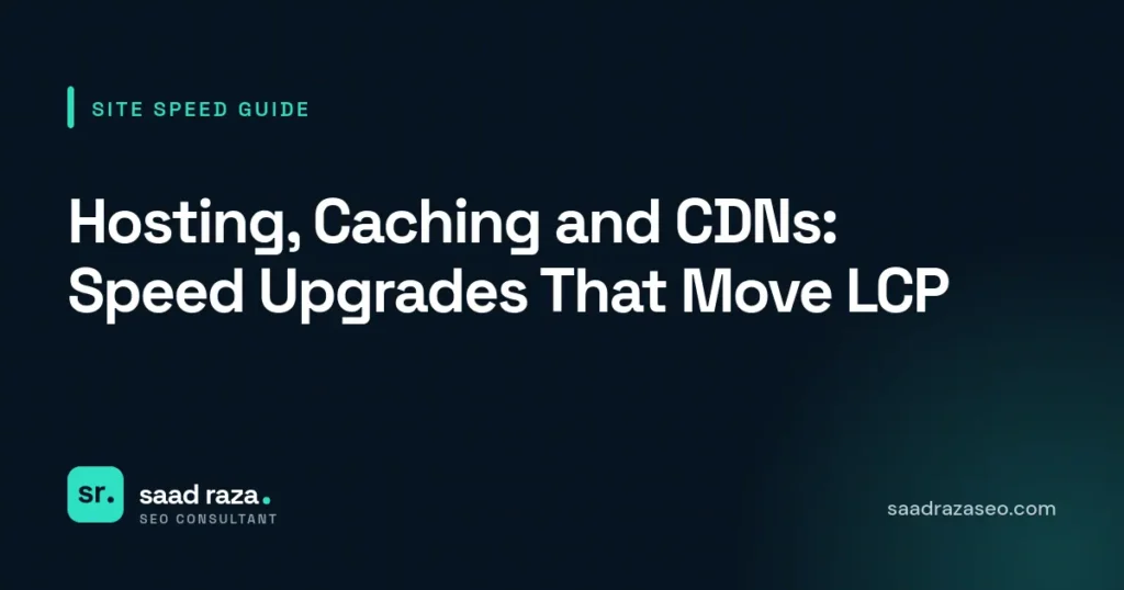 Cover graphic for the website speed guide "Hosting, Caching and CDNs: Speed Upgrades That Move LCP" by Saad Raza SEO