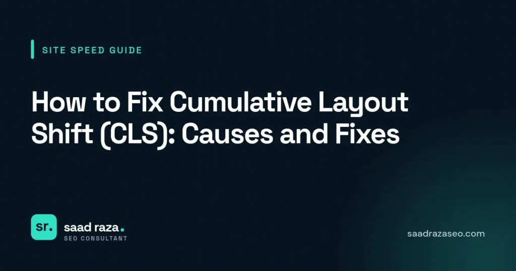 Cover graphic for the website speed guide "How to Fix Cumulative Layout Shift (CLS): Causes and Fixes" by Saad Raza SEO