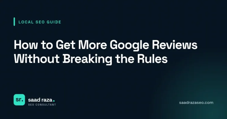Cover graphic for the local SEO guide "How to Get More Google Reviews Without Breaking the Rules" by Saad Raza SEO