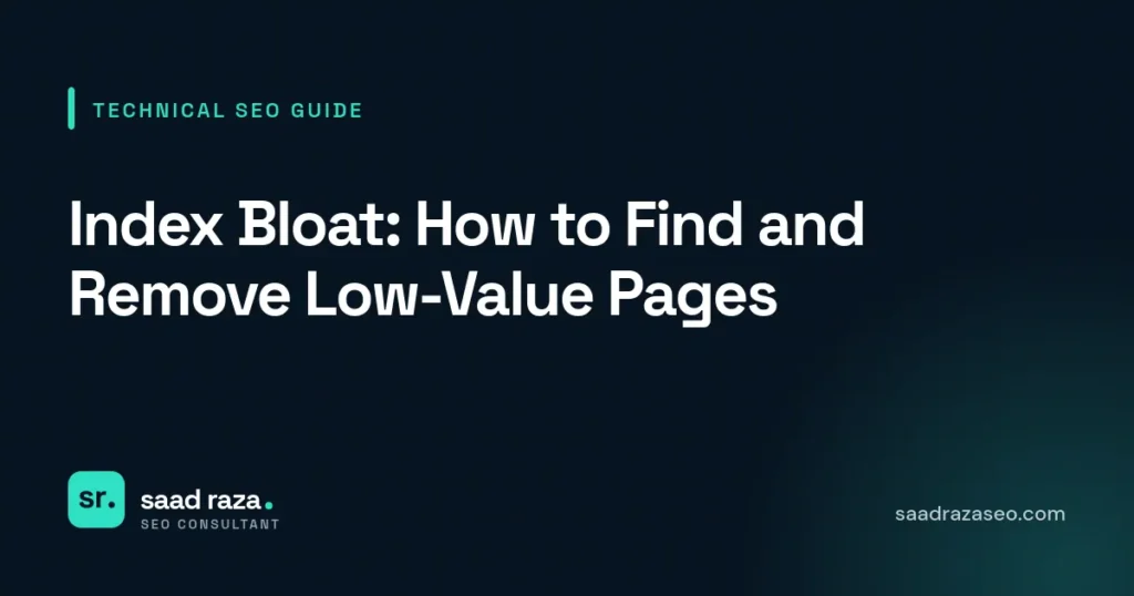 Cover graphic for the technical SEO guide "Index Bloat: How to Find and Remove Low-Value Pages" by Saad Raza SEO