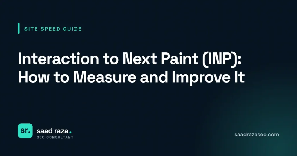 Cover graphic for the website speed guide "Interaction to Next Paint (INP): How to Measure and Improve It" by Saad Raza SEO