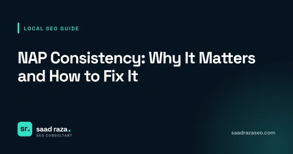 Cover graphic for the local SEO guide "NAP Consistency: Why It Matters and How to Fix It" by Saad Raza SEO