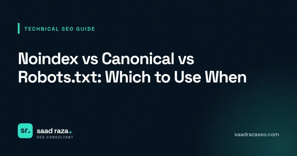 Cover graphic for the technical SEO guide "Noindex vs Canonical vs Robots.txt: Which to Use When" by Saad Raza SEO
