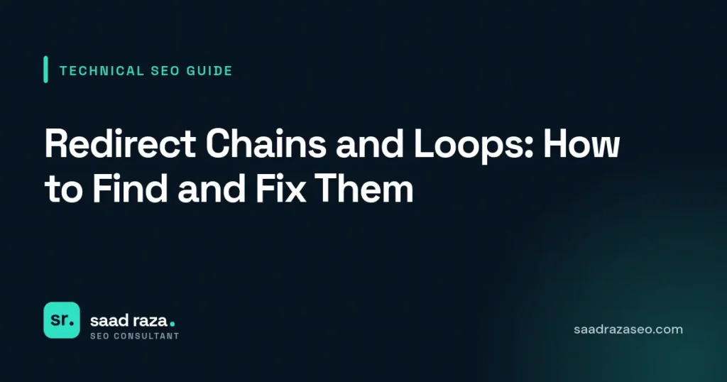 Cover graphic for the technical SEO guide "Redirect Chains and Loops: How to Find and Fix Them" by Saad Raza SEO