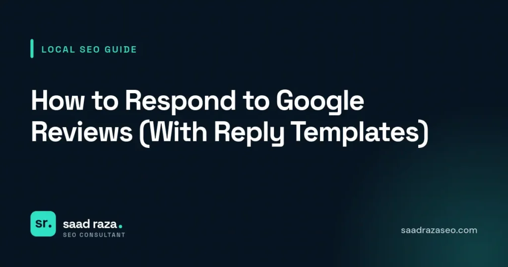 Cover graphic for the local SEO guide "How to Respond to Google Reviews (With Reply Templates)" by Saad Raza SEO