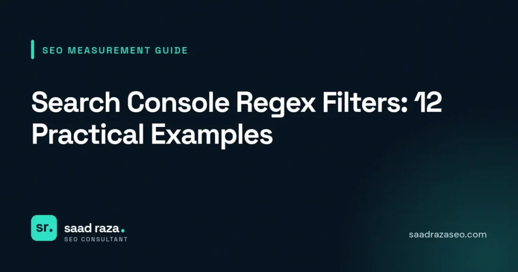 Cover graphic for the SEO measurement guide "Search Console Regex Filters: 12 Practical Examples" by Saad Raza SEO
