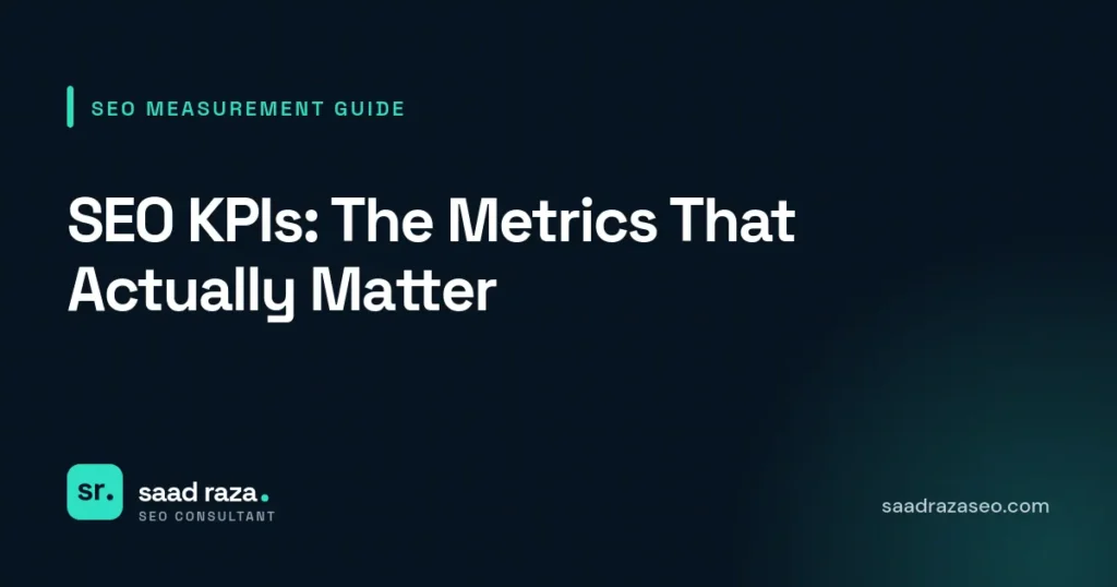 Cover graphic for the SEO measurement guide "SEO KPIs: The Metrics That Actually Matter" by Saad Raza SEO