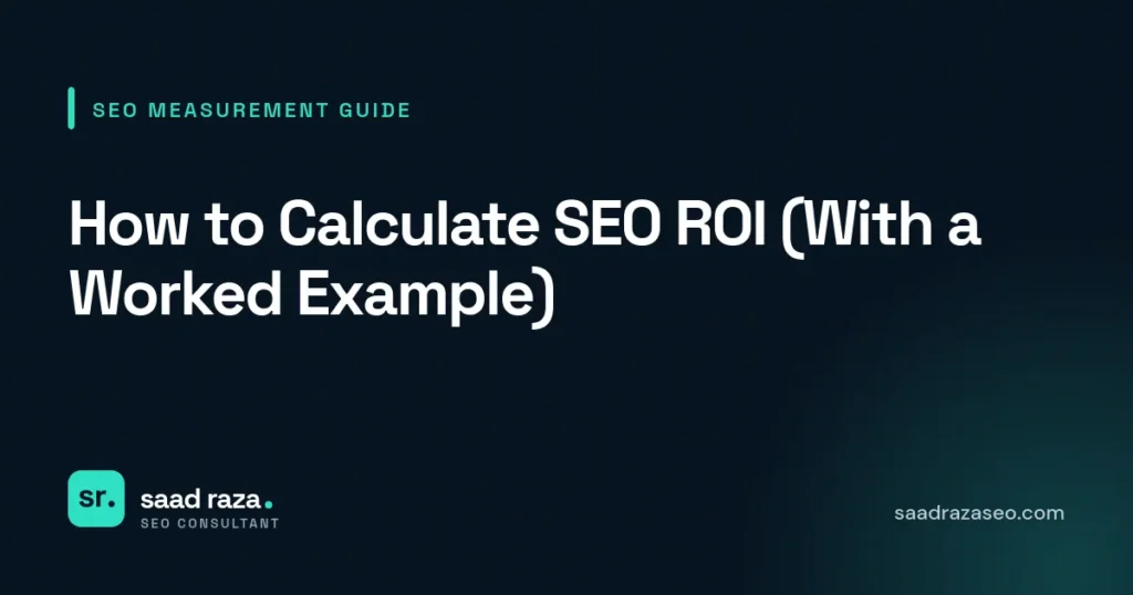 Cover graphic for the SEO measurement guide "How to Calculate SEO ROI (With a Worked Example)" by Saad Raza SEO