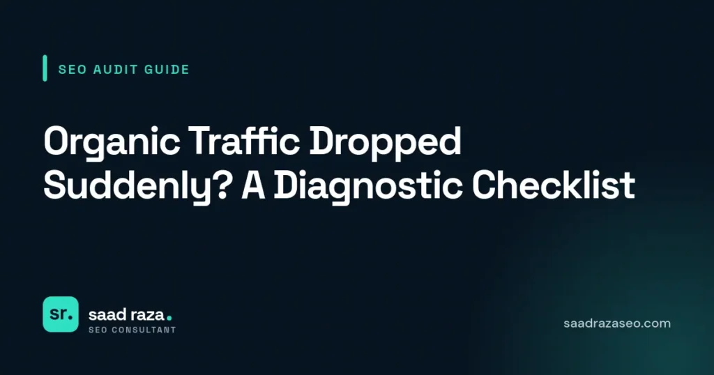 Cover graphic for the SEO audit guide "Organic Traffic Dropped Suddenly? A Diagnostic Checklist" by Saad Raza SEO